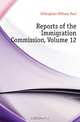 Reports of the Immigration Commission, Volume 12, William Paul Dillingham 