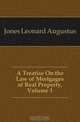 A Treatise On the Law of Mortgages of Real Property, Volume 1, Leonard Augustus Jones 