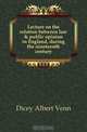 Lecture on the relation between law & public opinion in England, during the nineteenth century, Dicey Albert Venn 