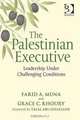 The Palestinian Executive: Leadership Under Challenging Conditions, Farid A. Muna, Grace C. Khoury 