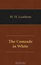 The Comrade in White, W. H. Leathem 
