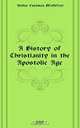 A History of Christianity in the Apostolic Age, Arthur Cushman McGiffert 