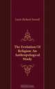 The Evolution Of Religion: An Anthropological Study, Lewis Richard Farnell 
