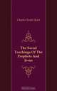 The Social Teachings Of The Prophets And Jesus, Kent Charles Foster 