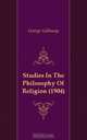 Studies In The Philosophy Of Religion (1904), George Galloway 