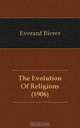 The Evolution Of Religions (1906), Everard Bierer 