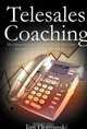 Telesales Coaching: The Ultimate Guide to Helping Your Inside Sales Team Sell Smarter, Sell Better and Sell MORE, Jim Domanski 