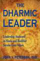 The Dharmic Leader - Leadership Anchored in Hindu and Buddhist Secular Core Values, John Peterson 