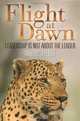 Flight at Dawn: Leadership is Not About the Leader, Antony J. Frost 
