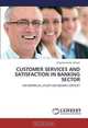 CUSTOMER SERVICES AND SATISFACTION IN BANKING SECTOR: AN EMPIRICAL STUDY ON INDIAN CONTEXT, Nigamananda Biswas 