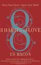 8 Habits of Love: Open Your Heart, Open Your Mind, Ed Bacon 