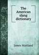 The American slang dictionary, James Maitland 