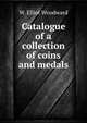 Catalogue of a collection of coins and medals, W.E. Woodward 