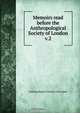 Memoirs read before the Anthropological Society of London, Anthropological Society of London 