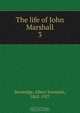 The life of John Marshall, Albert Jeremiah Beveridge 