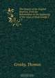 The history of the English Baptists, from the Reformation to the beginning of the reign of King George I, Thomas Crosby 