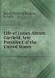 Life of James Abram Garfield, William Ralston Balch 