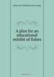 A plan for an educational exhibit of fishes, Roy Waldo Miner 