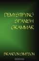 Demystifying Spanish Grammar, Brandon Simpson 