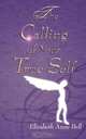The Calling of your True Self, Elizabeth Anne Bell 