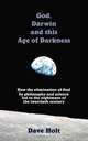 God, Darwin and the Age of Darkness, Dave Holt 