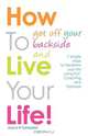 How To Get Off Your Backside and Live Your Life! 7 simple steps to transform your life using NLP, Coaching and Hypnosis, Joyce H Campbell 