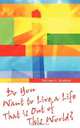 Do You Want to Live a Life That is Out of This World?, Michele A. Woellner 