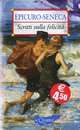 Scritti sulla felicita, Epicuro-Seneca 
