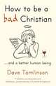 How to be a Bad Christian: And a Better Human Being, Tomlinson Dave 