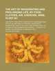 The Art of Invigorating and Prolonging Life, by Food, Clothes, Air, Exercise, Wine, Sleep &c; And Peptic Precepts, Pointing Out Agreeable and ... and Strengthen the Action of the Stomach an, William Kitchiner 