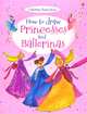 How to Draw Princesses and Ballerinas, Fiona Watt 