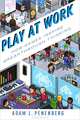 Play at Work: How Games Inspire Breakthrough Thinking, Adam L. Penenberg 