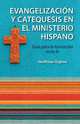 Evangelizacion y Catequesis En El Ministerio Hispano. Guia Para La Formacion En La Fe, Hosffman Ospino 