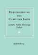 Re-establishing the Christian Faith - and the Public Theology Deficit, David R J Holloway 