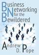 Business Networking for the Bewildered, Andrew D. Pope 