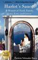 Harlot`s Sauce. A Memoir of Food, Family, Love, Loss, and Greece, Patricia Volonakis Davis 