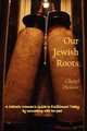 Our Jewish Roots. A Catholic Woman`s Guide to Fulfillment Today by Connecting with Her Past, Cheryl Dickow 