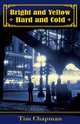 Bright and Yellow, Hard and Cold, Tim Chapman 