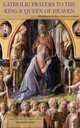 Catholic Prayers to the King & Queen of Heaven - With Prayers for Kings & Queens on Earth, Marie Noel 