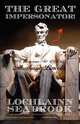 The Great Impersonator! 99 Reasons to Dislike Abraham Lincoln, Lochlainn Seabrook 