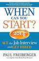 When Can You Start? ACE the Job Interview and GET HIRED 2014, Paul Freiberger 
