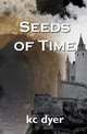Seeds of Time, Kc Dyer,Dyer Kc 