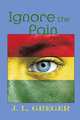 Ignore the Pain, J. L. Greger 