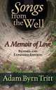 Songs from the Well. A Memoir of Love, Adam Byrn Tritt 
