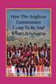 How the Anglican Communion Came to Be and Where It Is Going, Michael Nazir-Ali 