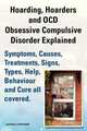 Hoarding, Hoarders and Ocd, Obsessive Compulsive Disorder Explained. Help, Treatments, Symptoms, Causes, Signs, Types, Behaviour and Cure All Covered., Lyndsay Leatherdale 