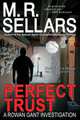 Perfect Trust. A Rowan Gant Investigation, M. R. Sellars 