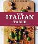 The Italian Table: Family-Style Recipes That Bring Everyone Together, Ron Suhanosky 