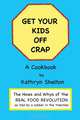Get Your Kids Off Crap: The Hows and Whys of the Real Food Revolution (Volume 1), Kathryn Shelton 