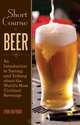 Short Course in Beer: An Introduction to Tasting and Talking about the World
